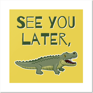 See You Later, Alligator Posters and Art